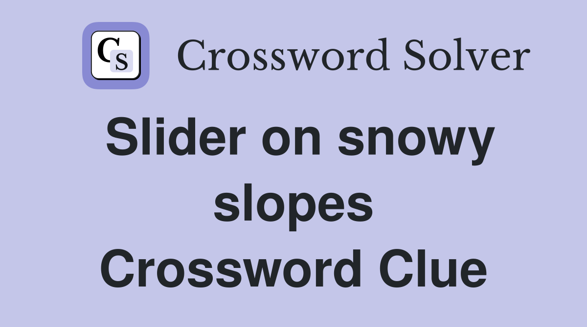 Slider on snowy slopes Crossword Clue