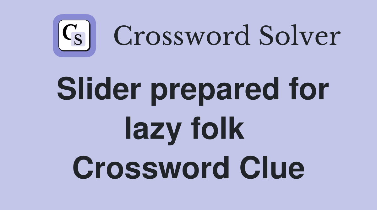 Slider prepared for lazy folk  Crossword Clue