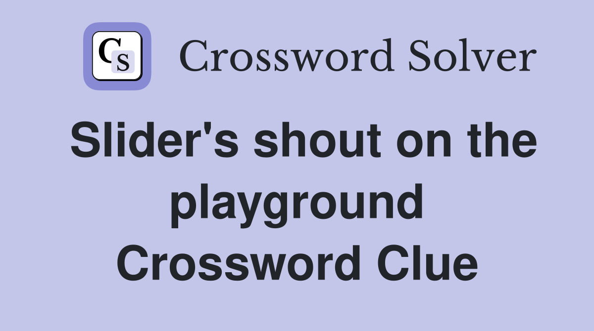 Slider's shout on the playground Crossword Clue
