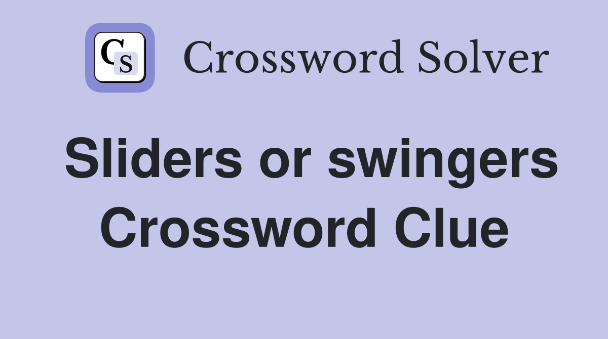 Sliders or swingers Crossword Clue