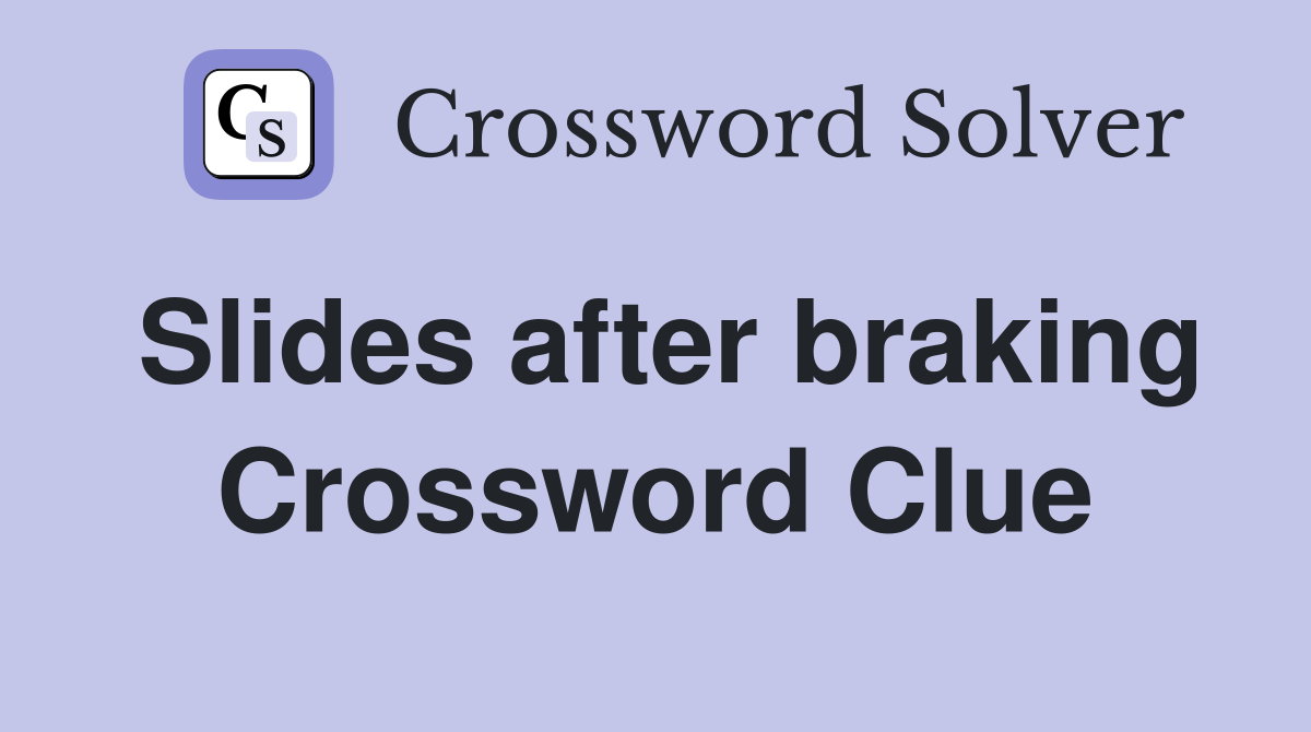 Slides after braking Crossword Clue