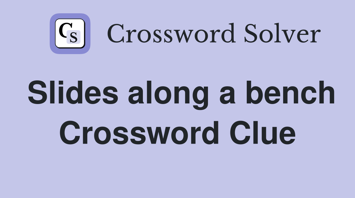 Slides along a bench Crossword Clue