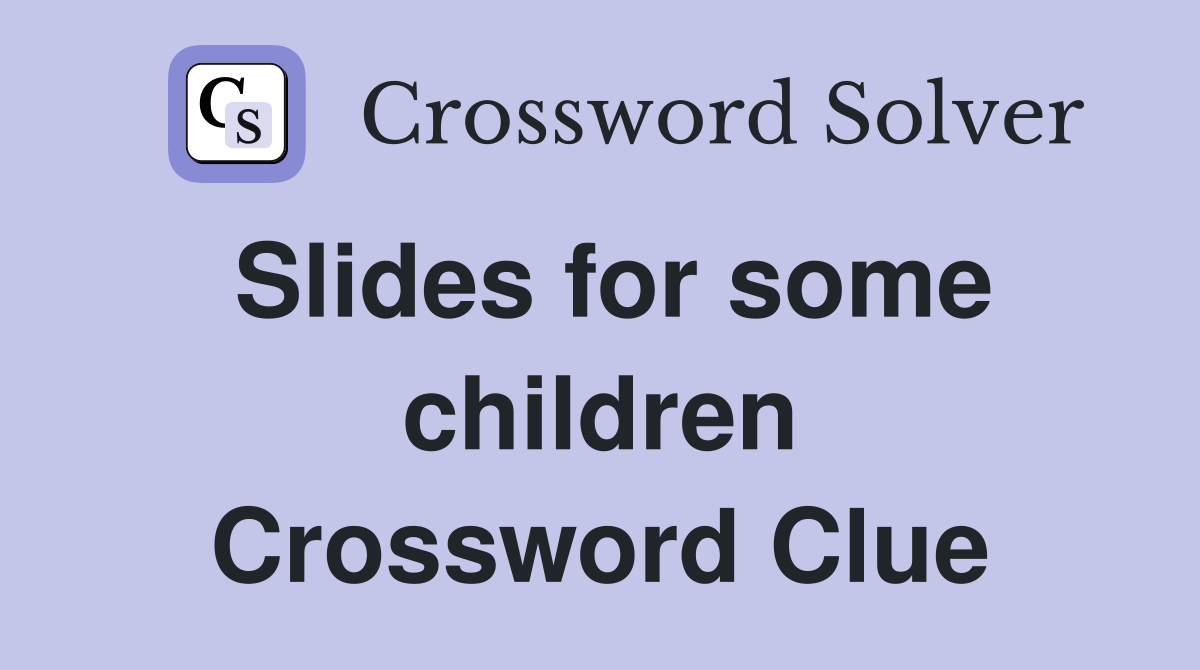Slides for some children Crossword Clue