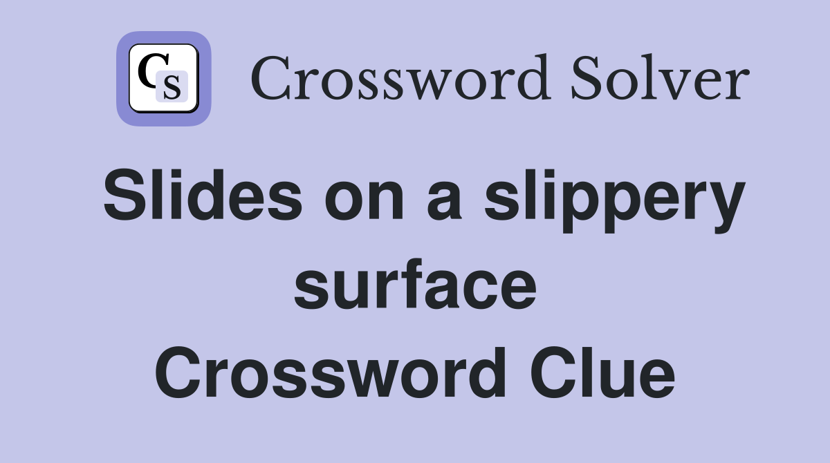 Slides on a slippery surface Crossword Clue