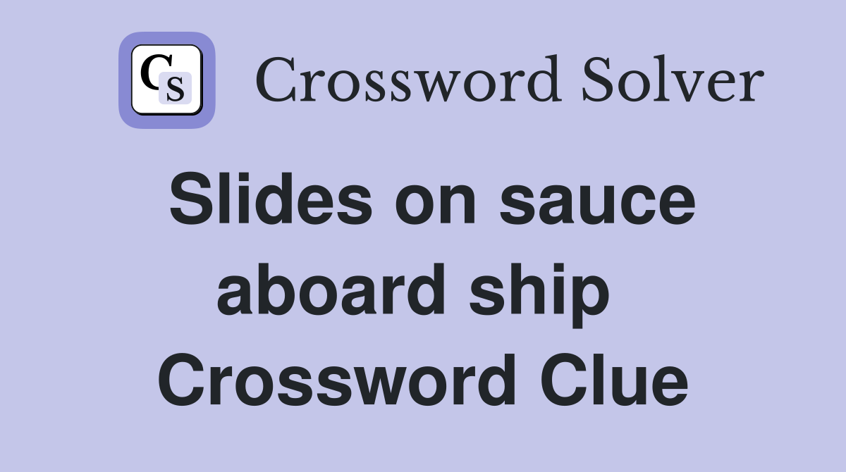 Slides on sauce aboard ship  Crossword Clue