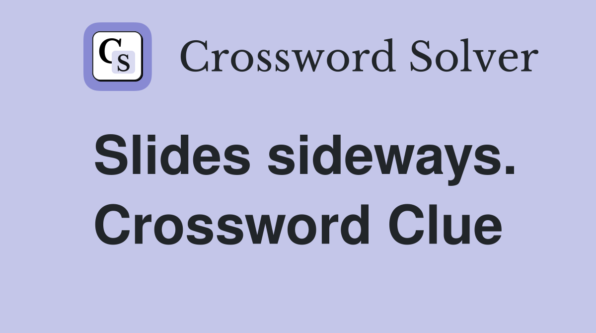 Slides sideways. Crossword Clue