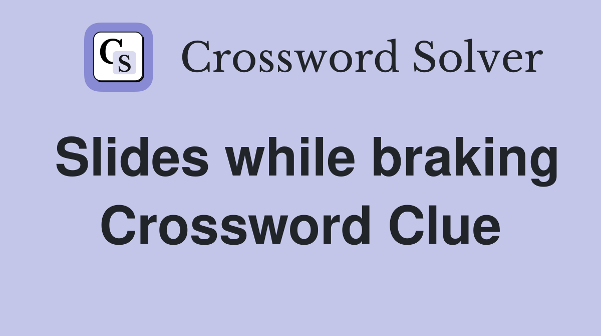 Slides while braking Crossword Clue