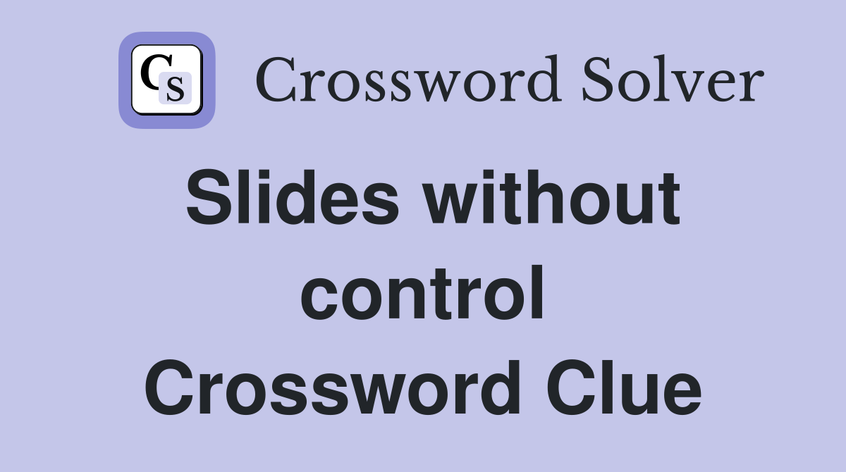 Slides without control Crossword Clue
