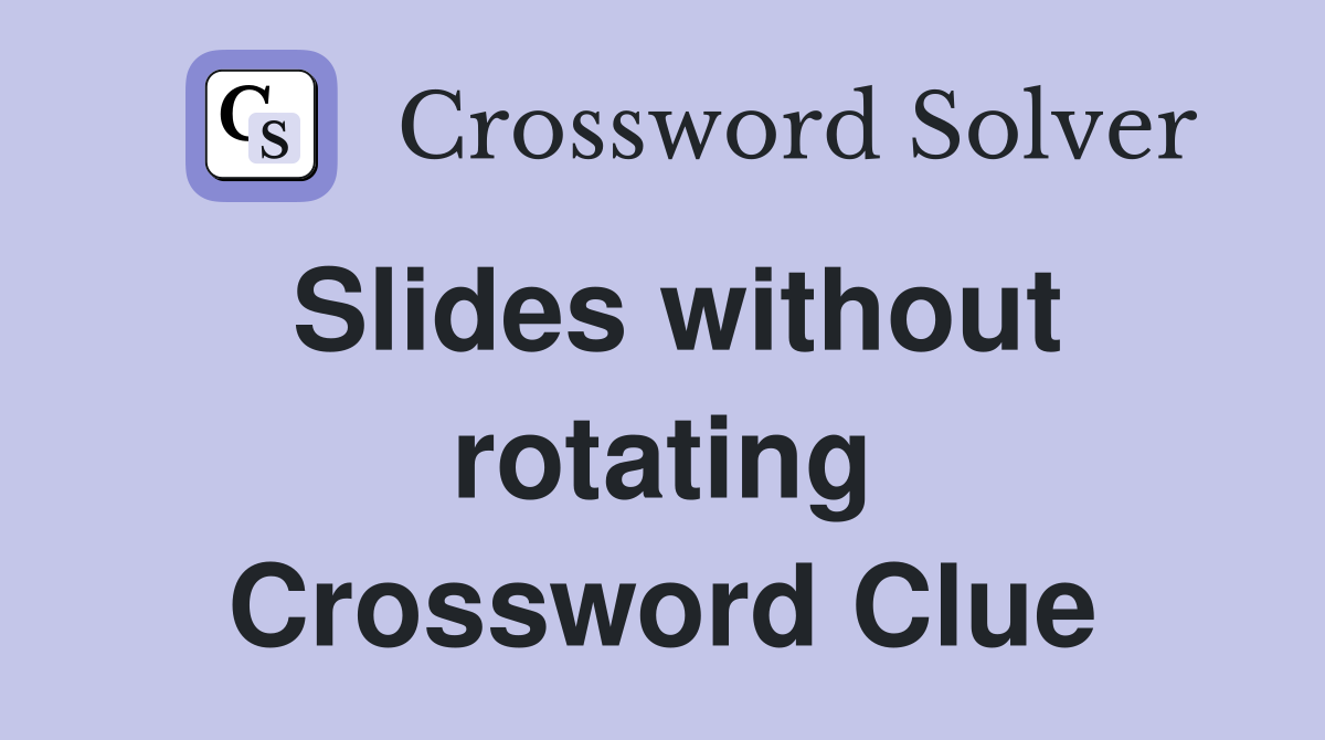 Slides without rotating Crossword Clue