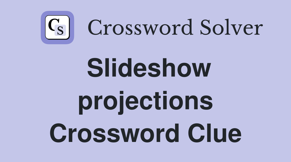 Slideshow projections Crossword Clue
