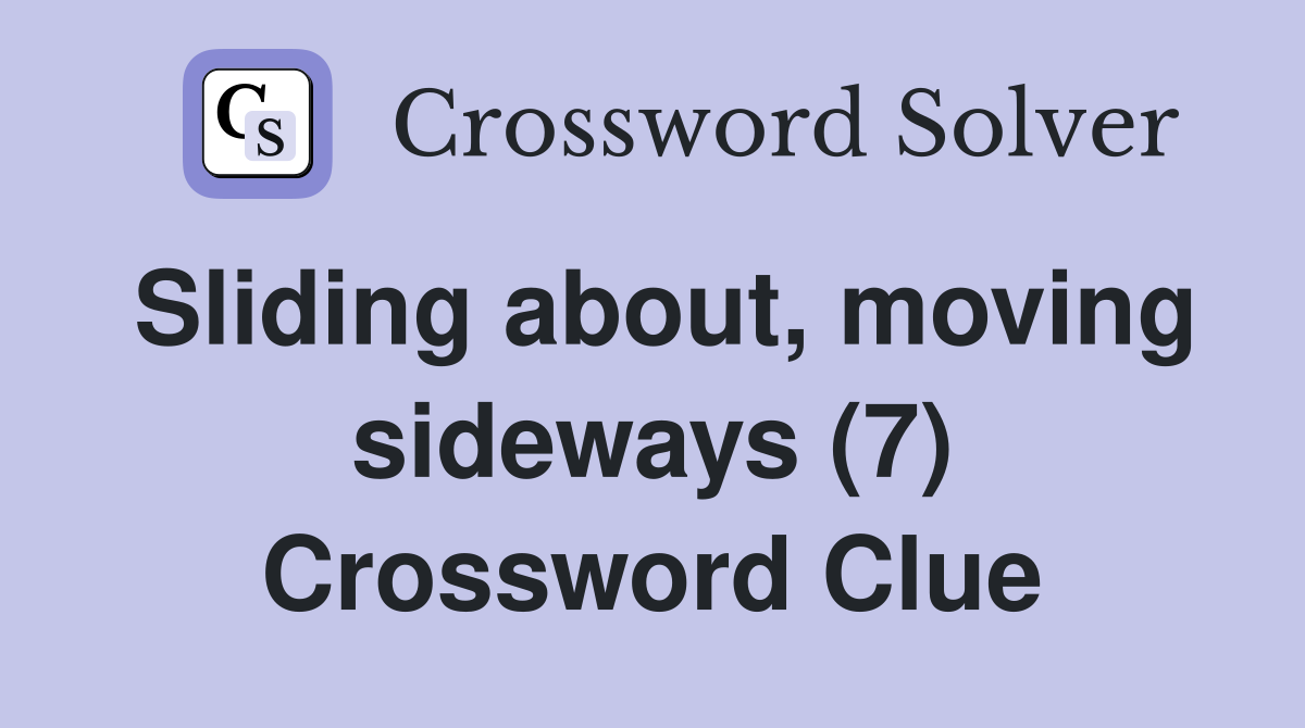 Sliding about, moving sideways (7) Crossword Clue