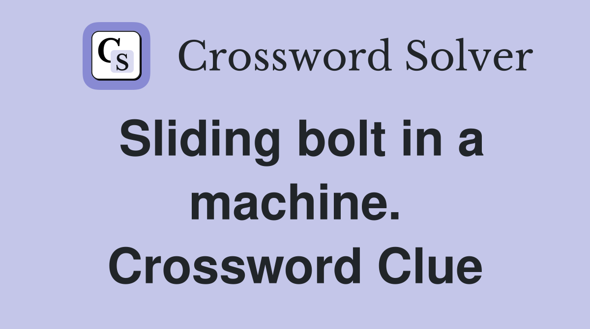 Sliding bolt in a machine. Crossword Clue
