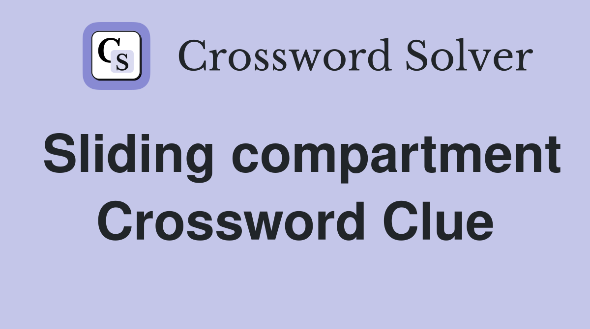 Sliding compartment Crossword Clue