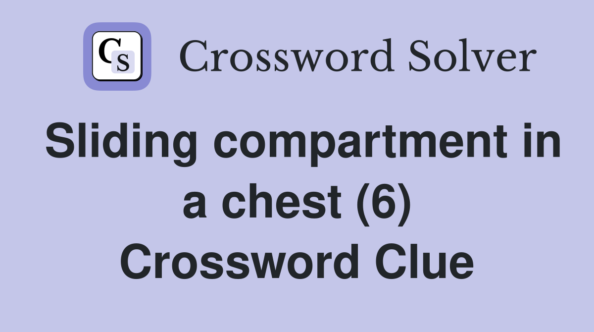 Sliding compartment in a chest (6) Crossword Clue