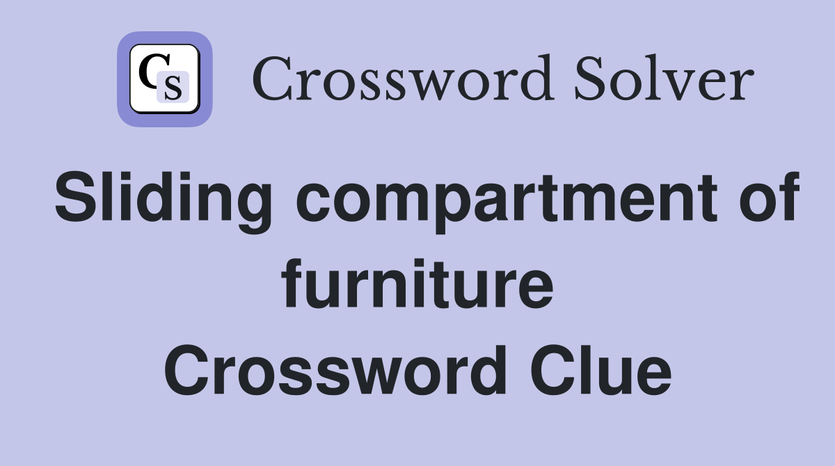 Sliding compartment of furniture Crossword Clue
