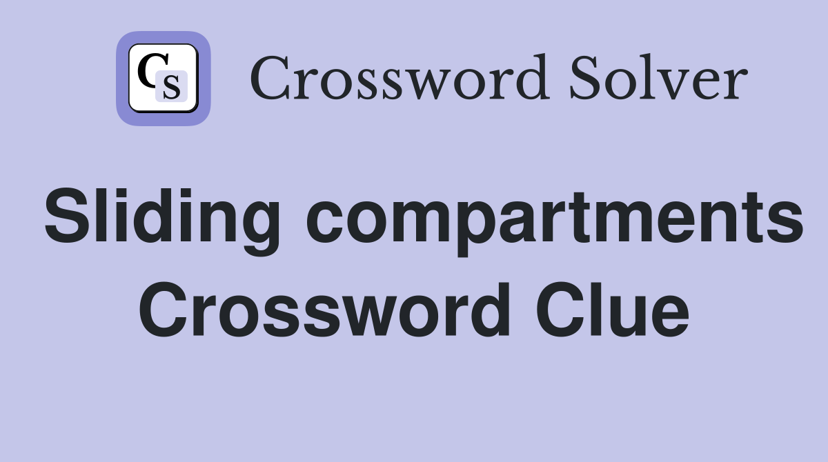 Sliding compartments Crossword Clue