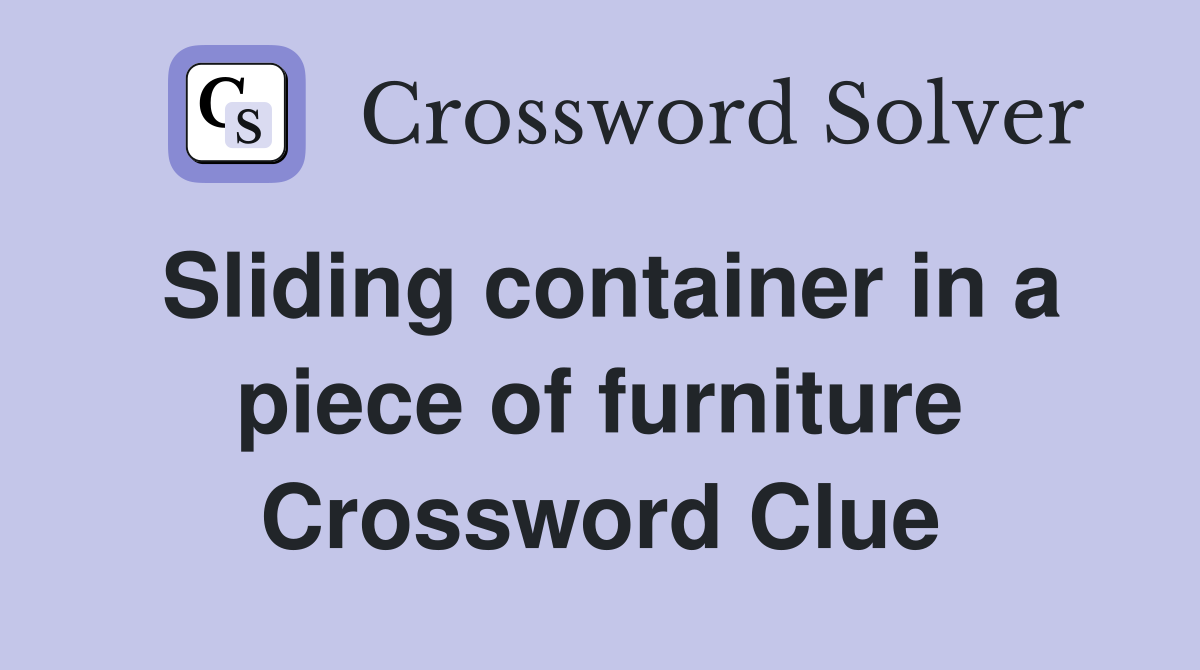 Sliding container in a piece of furniture Crossword Clue