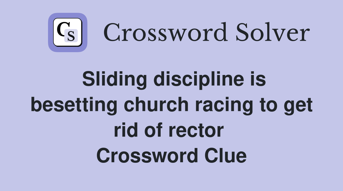 Sliding discipline is besetting church racing to get rid of rector  Crossword Clue
