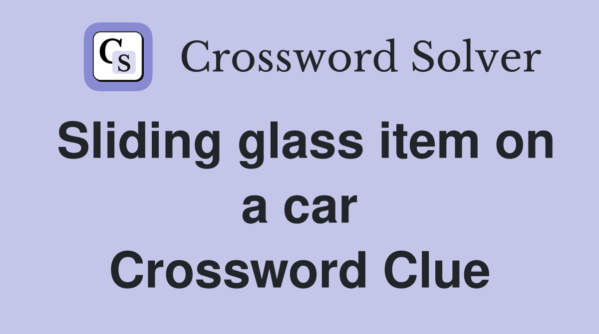 Sliding glass item on a car Crossword Clue