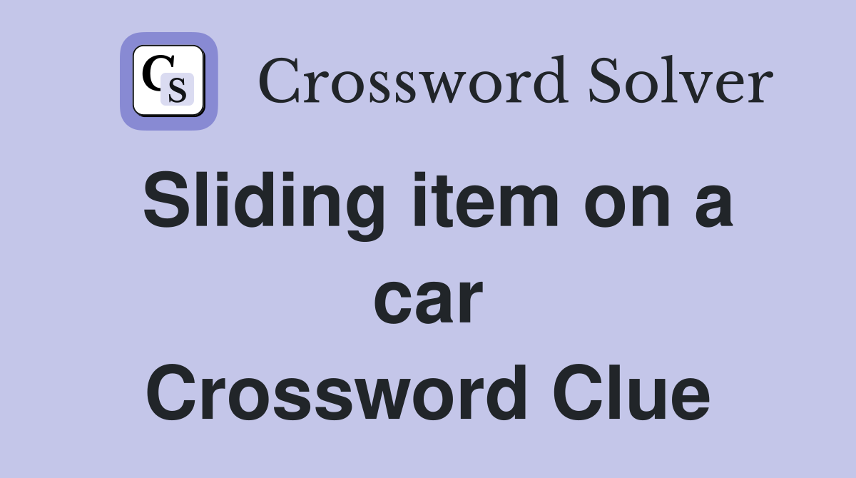 Sliding item on a car Crossword Clue