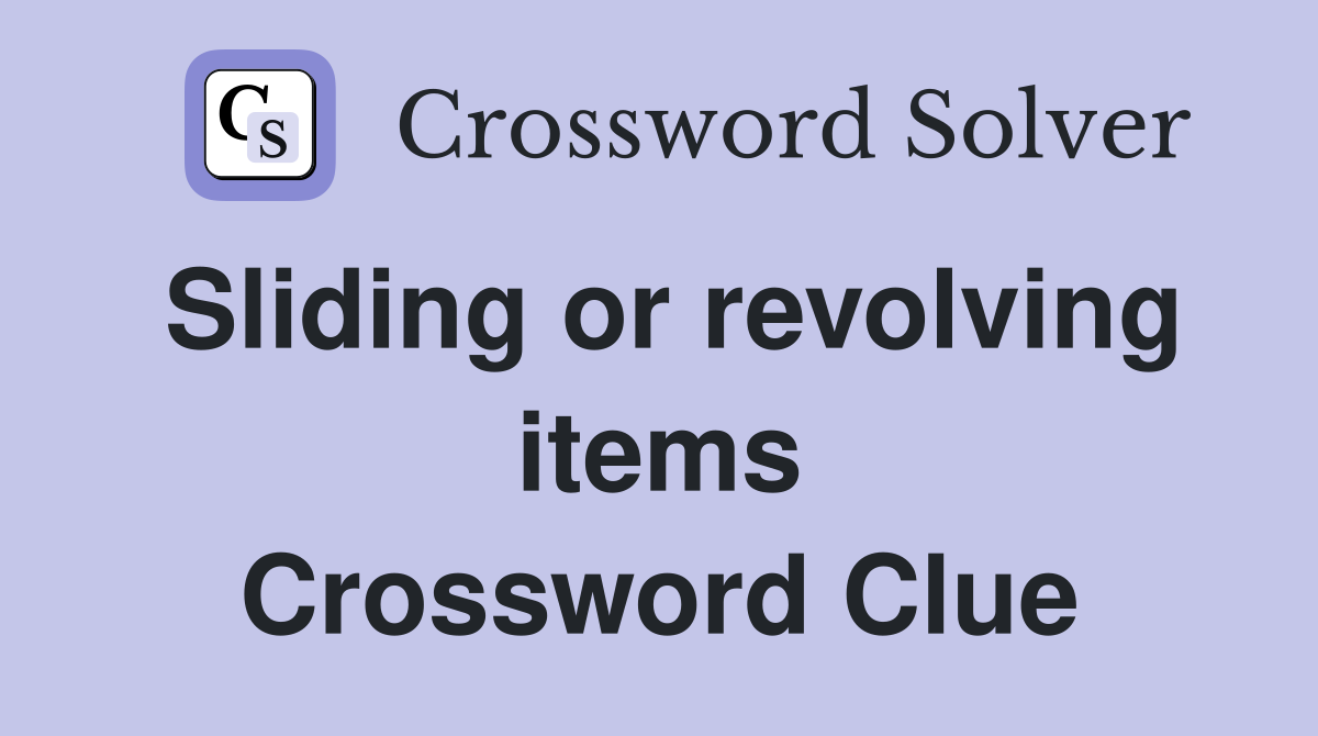 Sliding or revolving items Crossword Clue