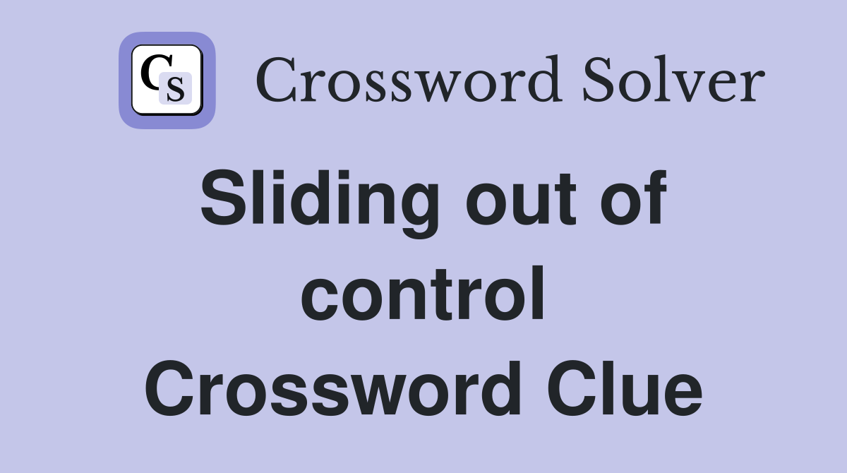 Sliding out of control Crossword Clue