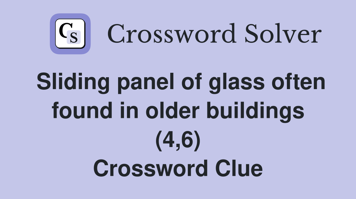 Sliding panel of glass often found in older buildings (4,6) Crossword Clue