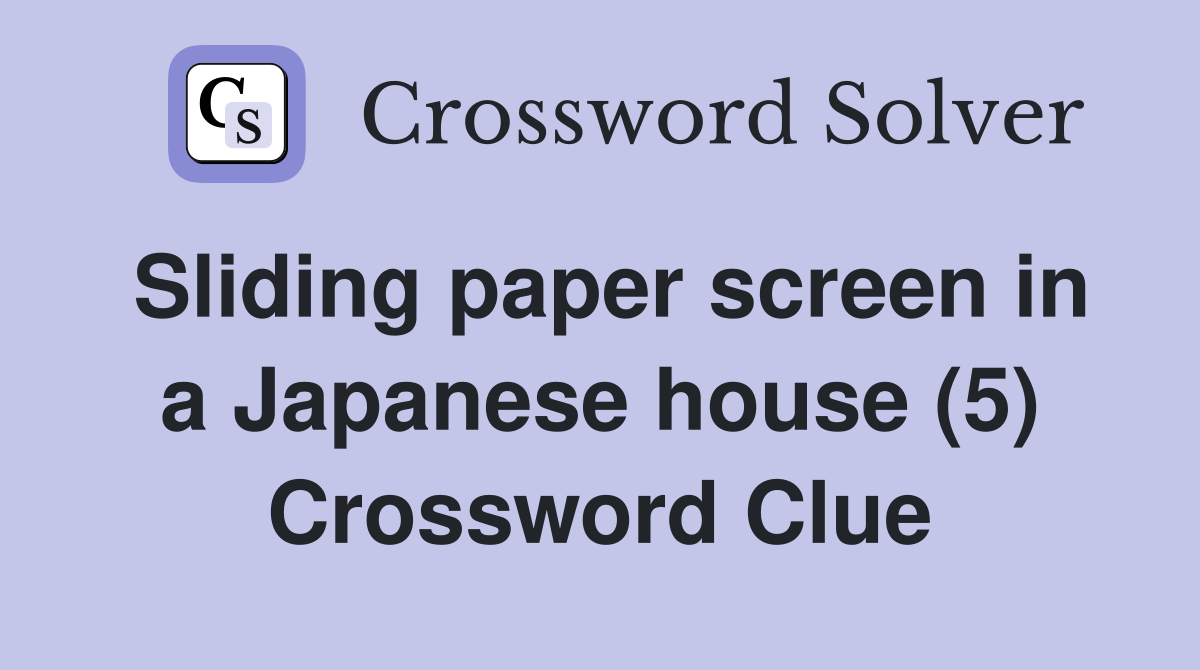 Sliding paper screen in a Japanese house (5) Crossword Clue