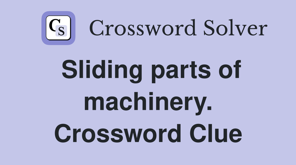 Sliding parts of machinery. Crossword Clue