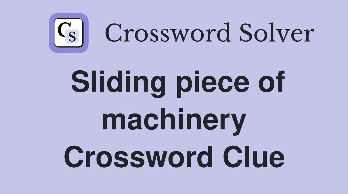 Sliding piece of machinery Crossword Clue