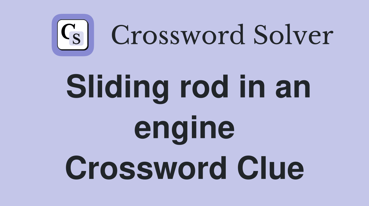 Sliding rod in an engine Crossword Clue