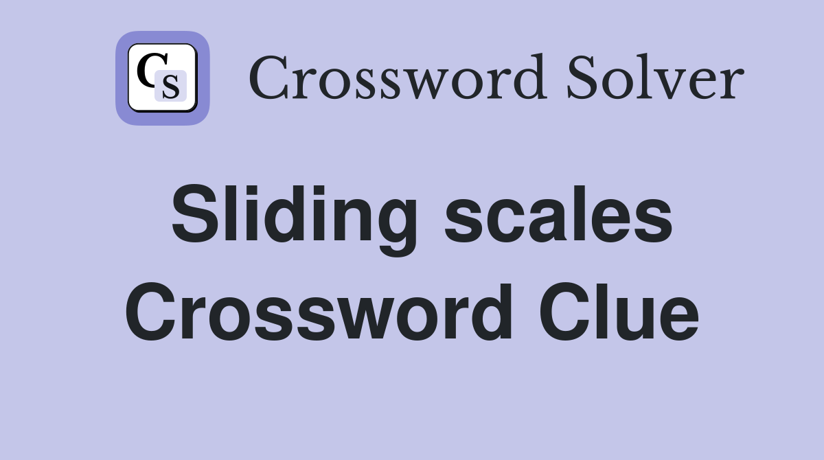 Sliding scales Crossword Clue