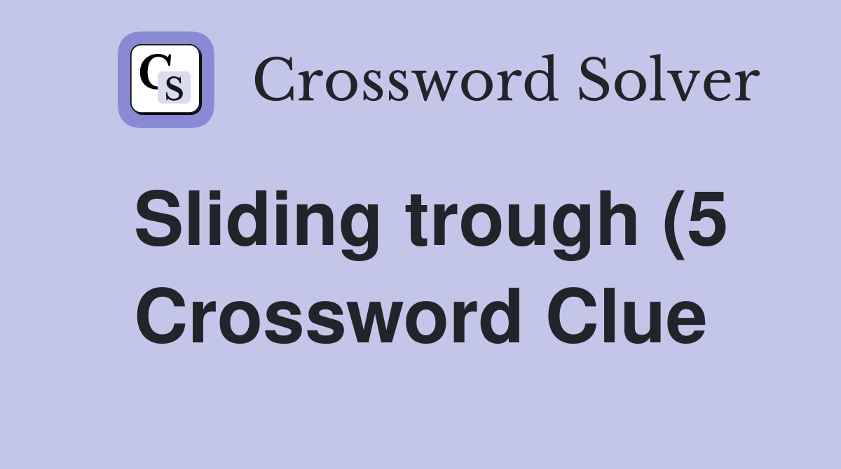 Sliding trough (5) Crossword Clue Answers Crossword Solver Sliding trough (5) Crossword Clue Answers Crossword Solver