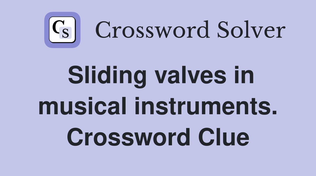 Sliding valves in musical instruments. Crossword Clue