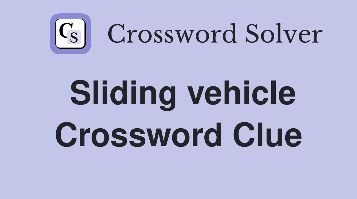 Sliding vehicle Crossword Clue