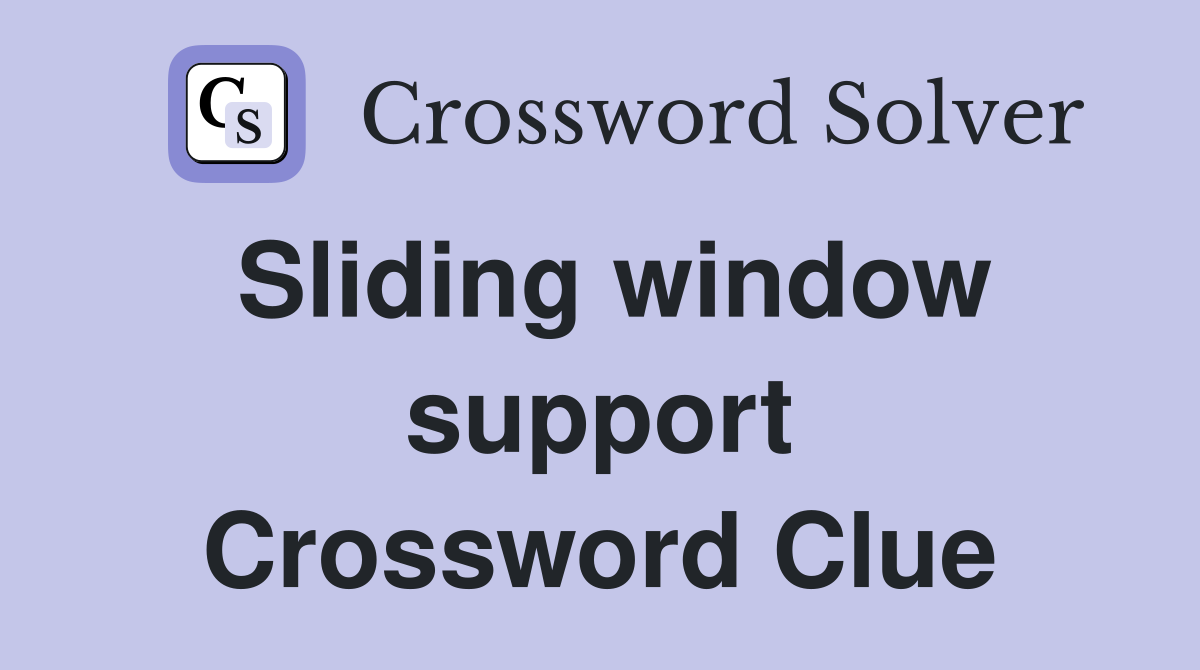 Sliding window support Crossword Clue