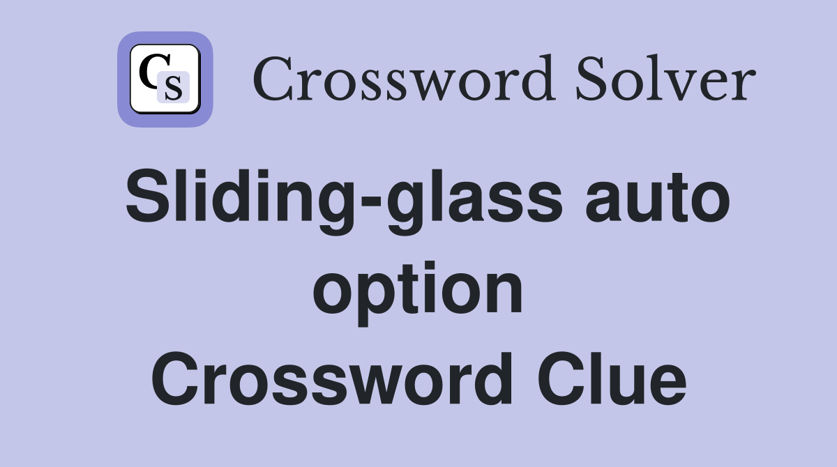Sliding-glass auto option Crossword Clue