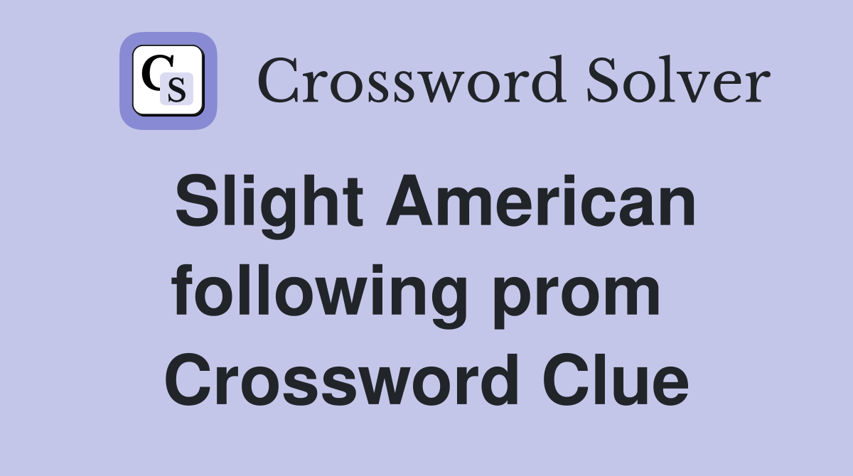Slight American following prom  Crossword Clue