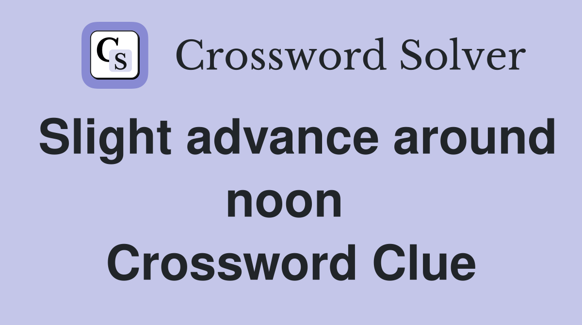 Slight advance around noon  Crossword Clue