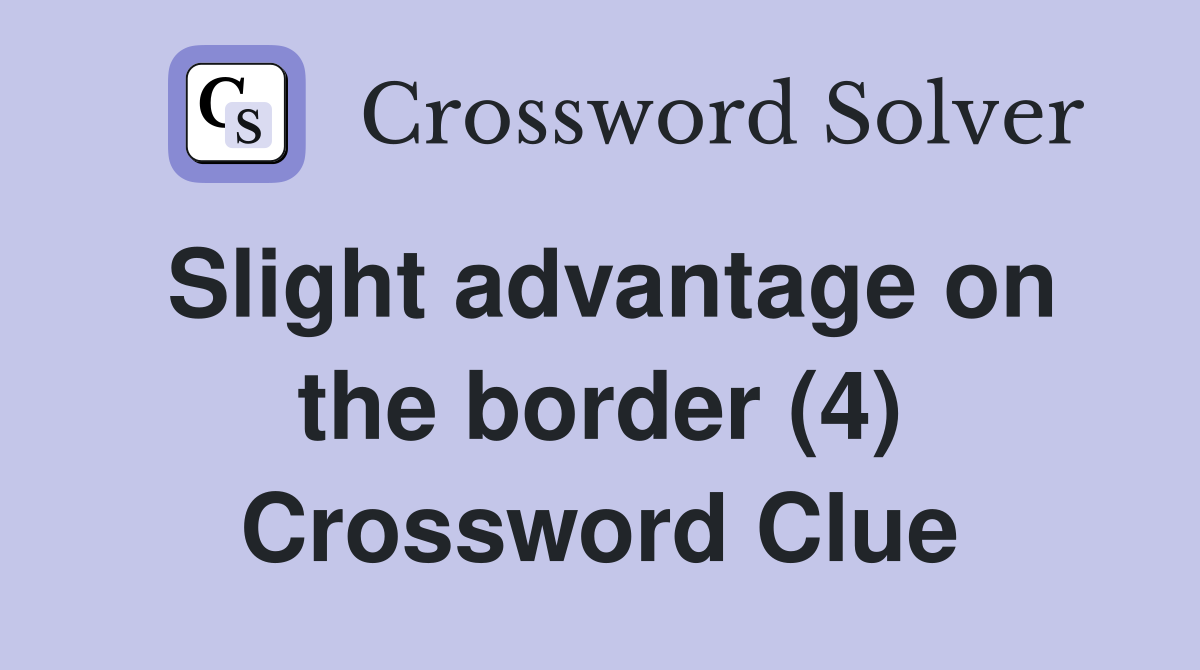 Slight advantage on the border (4) Crossword Clue