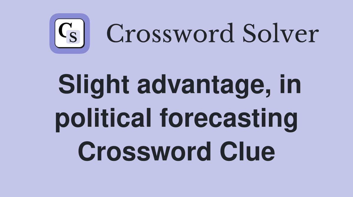Slight advantage, in political forecasting Crossword Clue