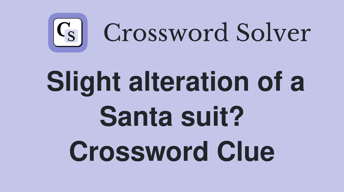 Slight alteration of a Santa suit? Crossword Clue