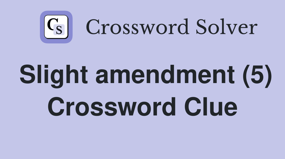 Slight amendment (5) Crossword Clue