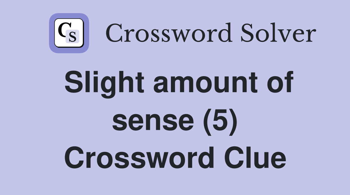 Slight amount of sense (5) Crossword Clue