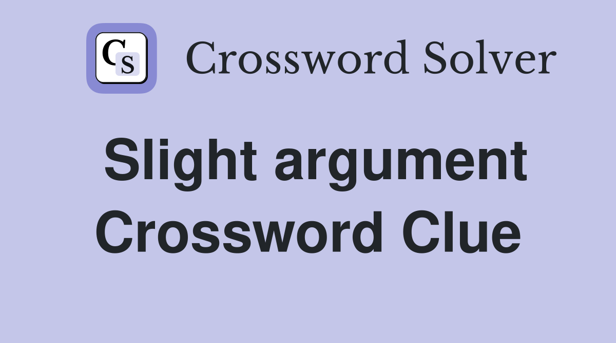 Slight argument Crossword Clue