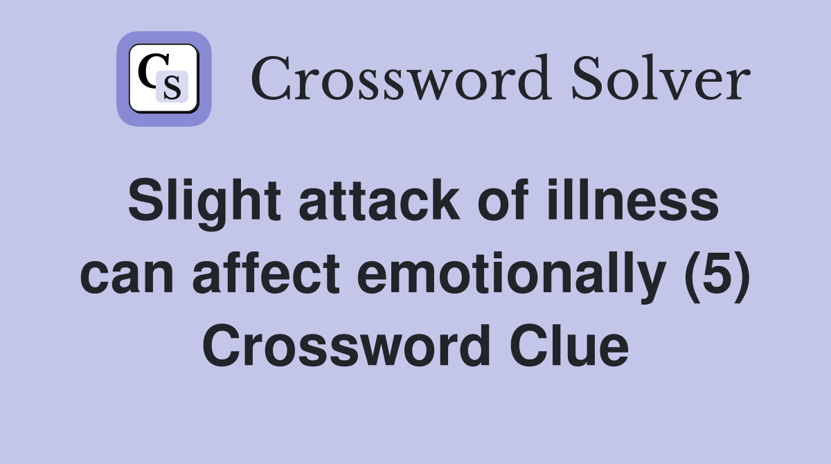 Slight attack of illness can affect emotionally (5) Crossword Clue