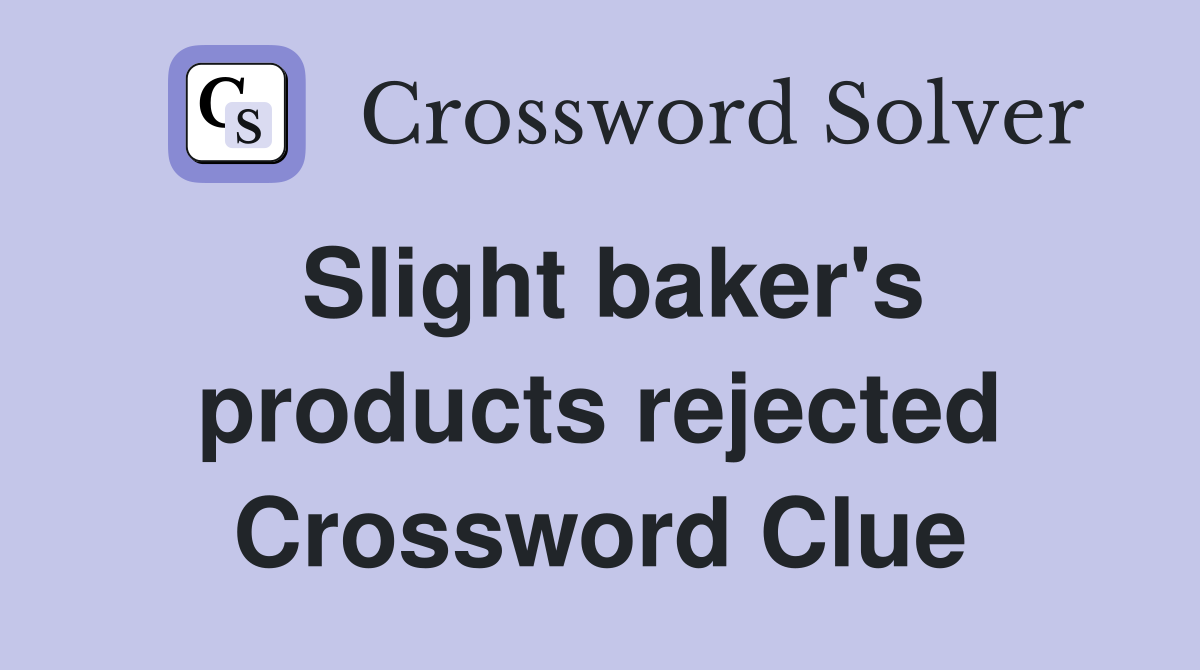 Slight baker's products rejected Crossword Clue