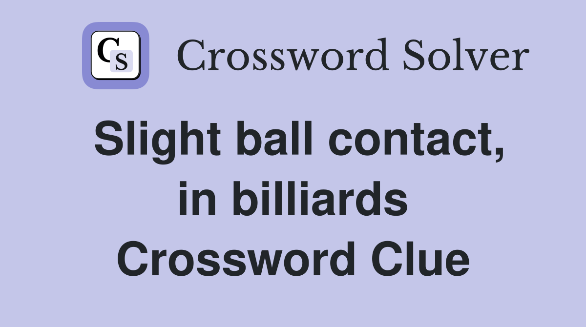 Slight ball contact, in billiards Crossword Clue