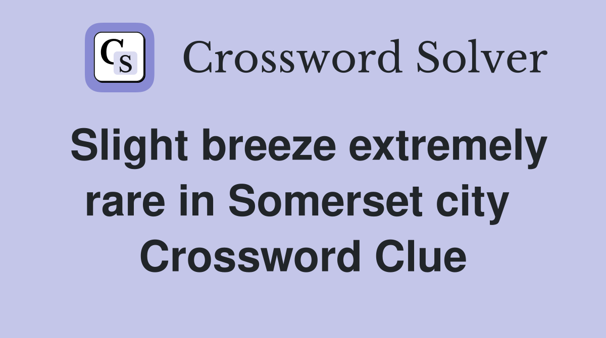 Slight breeze extremely rare in Somerset city  Crossword Clue