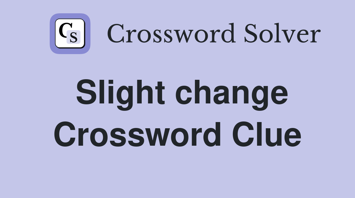 Slight change Crossword Clue
